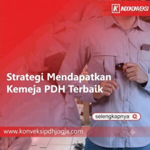 Strategi Mendapatkan Kemeja PDH Terbaik
