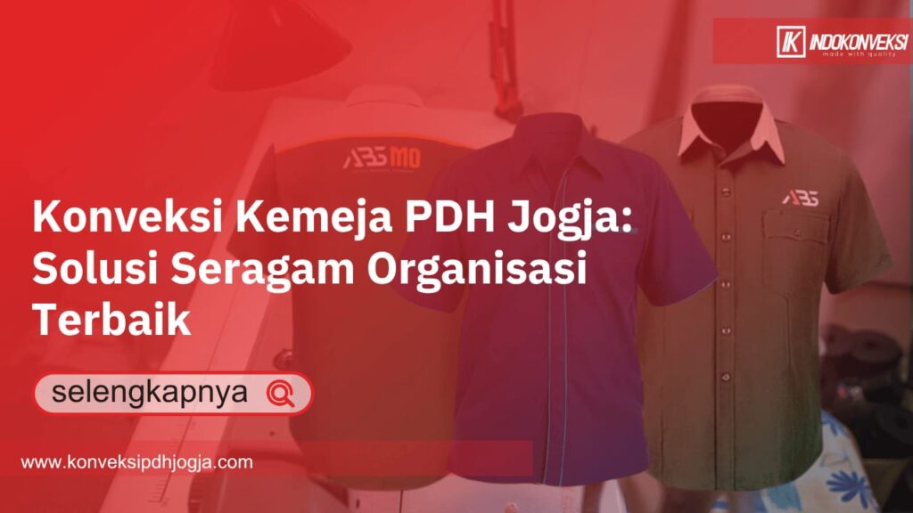 Konveksi Kemeja PDH Jogja: Solusi Seragam Organisasi Terbaik