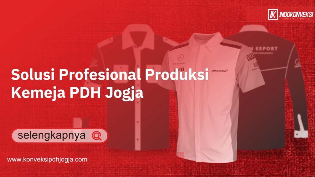 Solusi Profesional Produksi Kemeja PDH Jogja